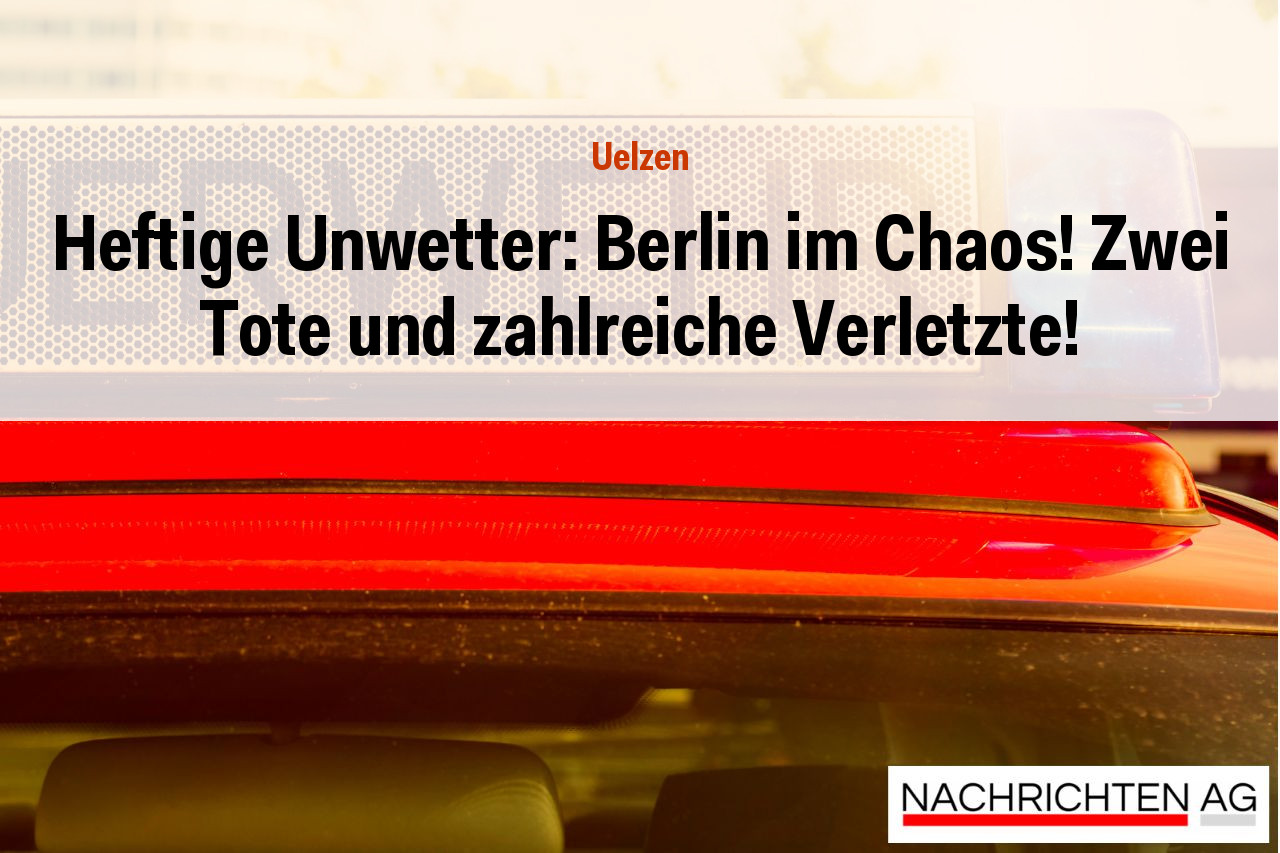 Heftige Unwetter: Berlin im Chaos! Zwei Tote und zahlreiche Verletzte!