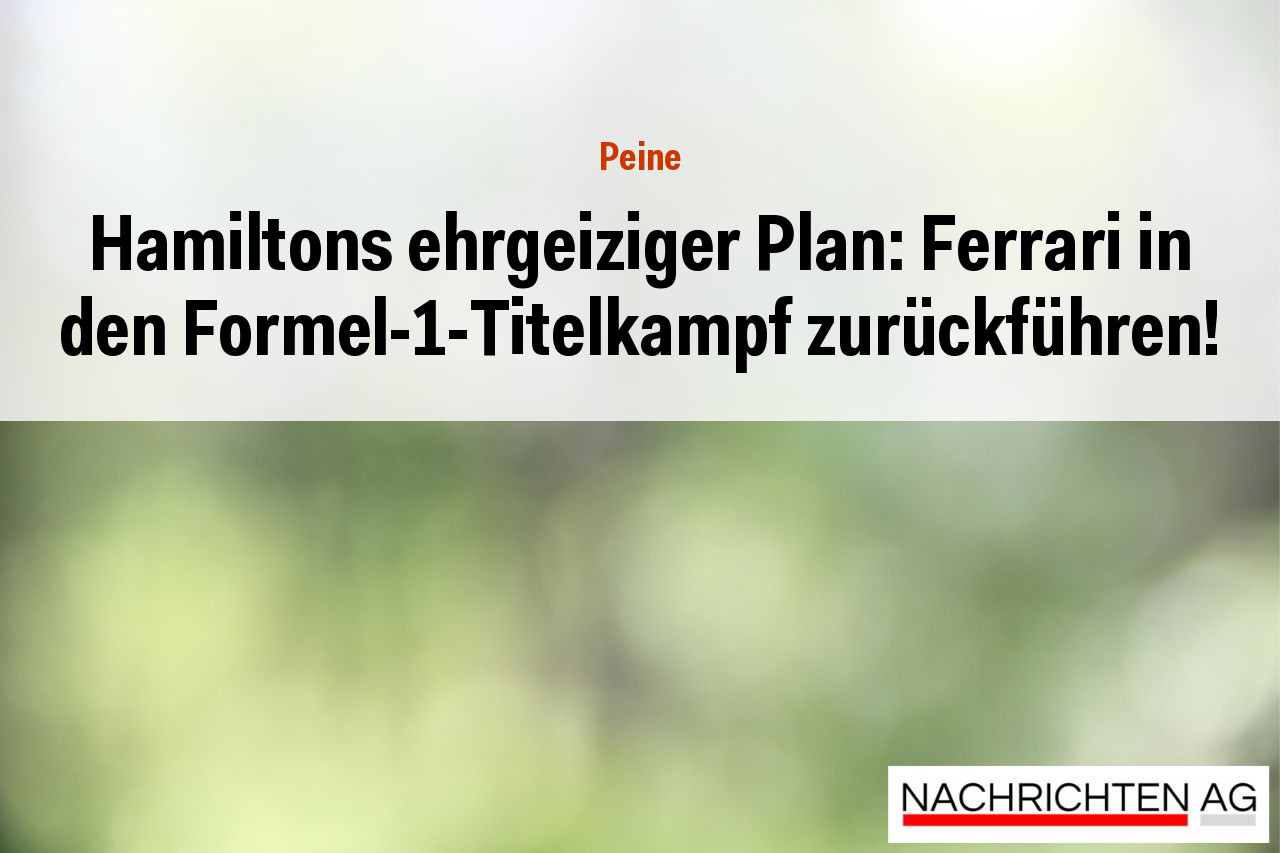 Hamiltons ehrgeiziger Plan: Ferrari in den Formel-1-Titelkampf zurückführen!