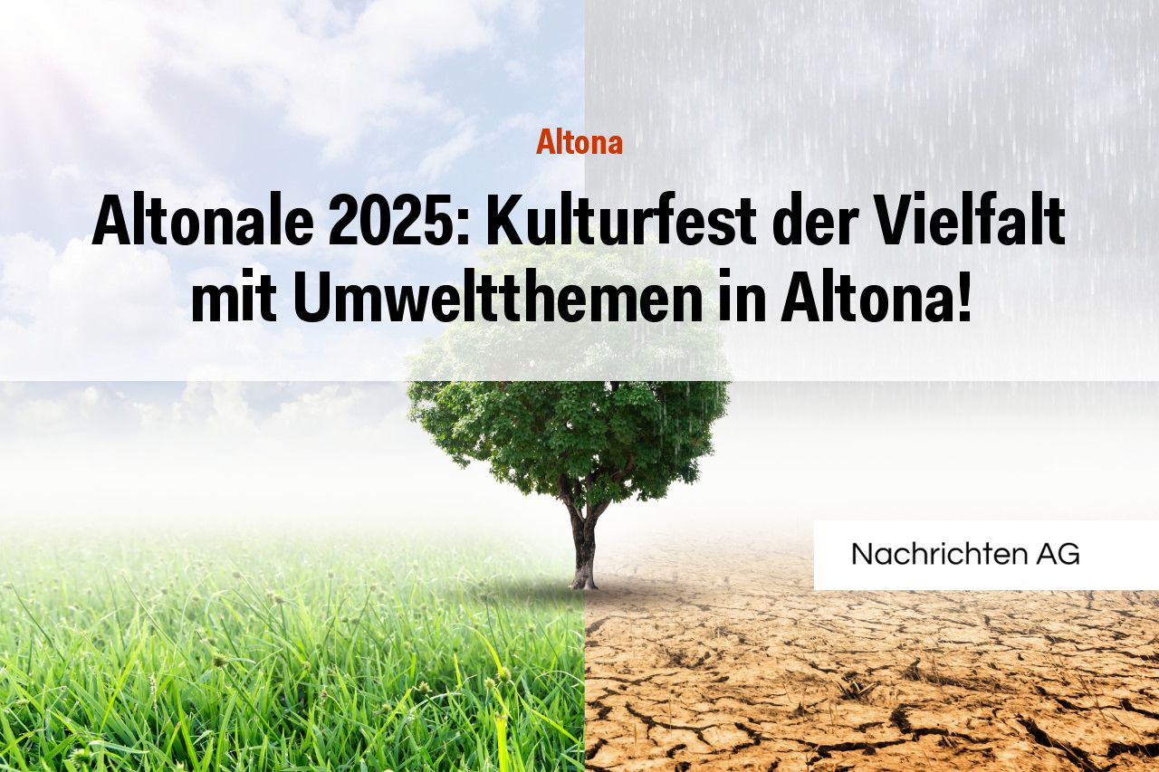 Altonale 2025: Kulturfest der Vielfalt mit Umweltthemen in Altona!