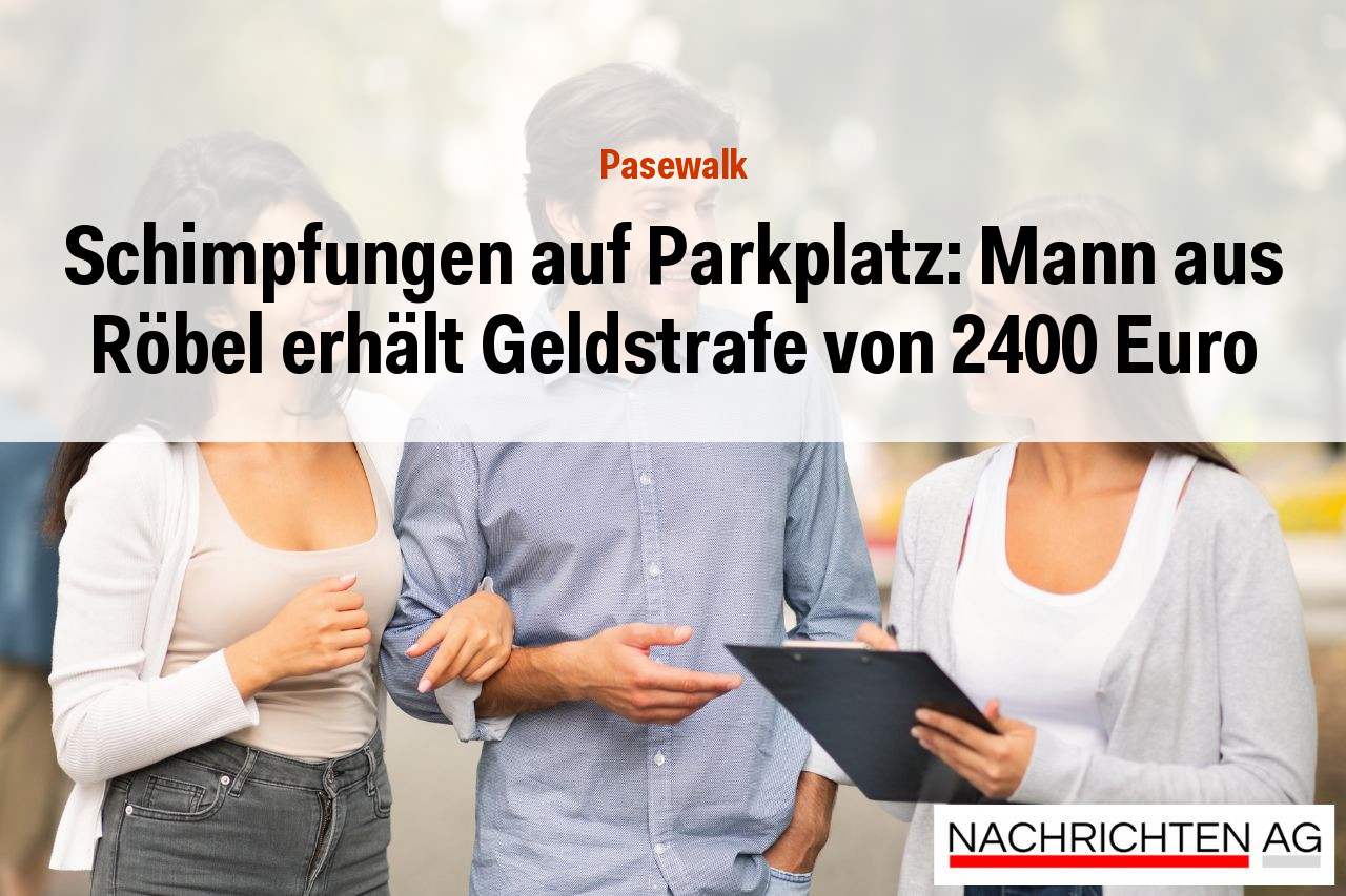Schimpfungen auf Parkplatz: Mann aus Röbel erhält Geldstrafe von 2400 Euro