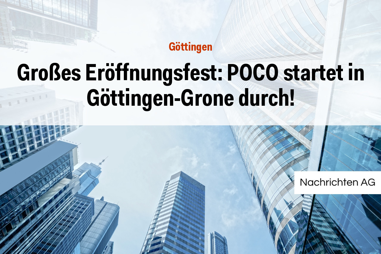 Großes Eröffnungsfest: POCO startet in Göttingen-Grone durch!