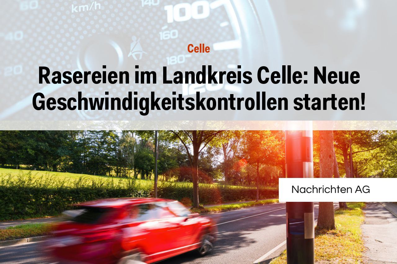 Rasereien im Landkreis Celle: Neue Geschwindigkeitskontrollen starten!