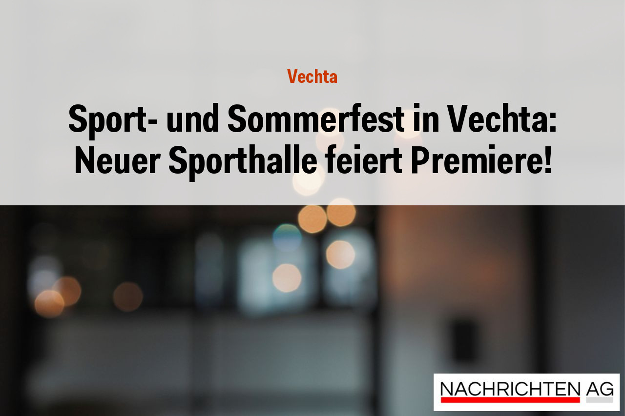 Sport- und Sommerfest in Vechta: Neuer Sporthalle feiert Premiere!