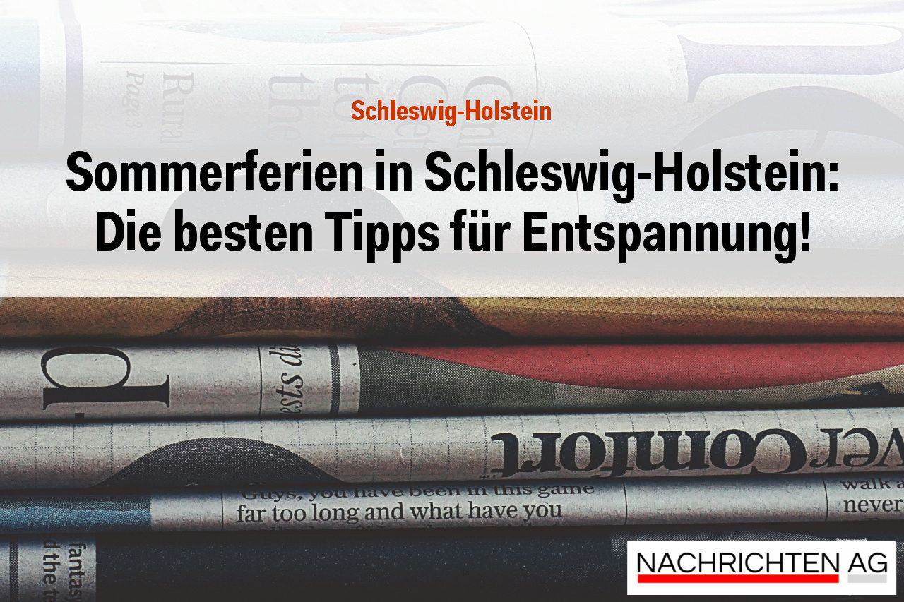 Sommerferien in Schleswig-Holstein: Die besten Tipps für Entspannung!