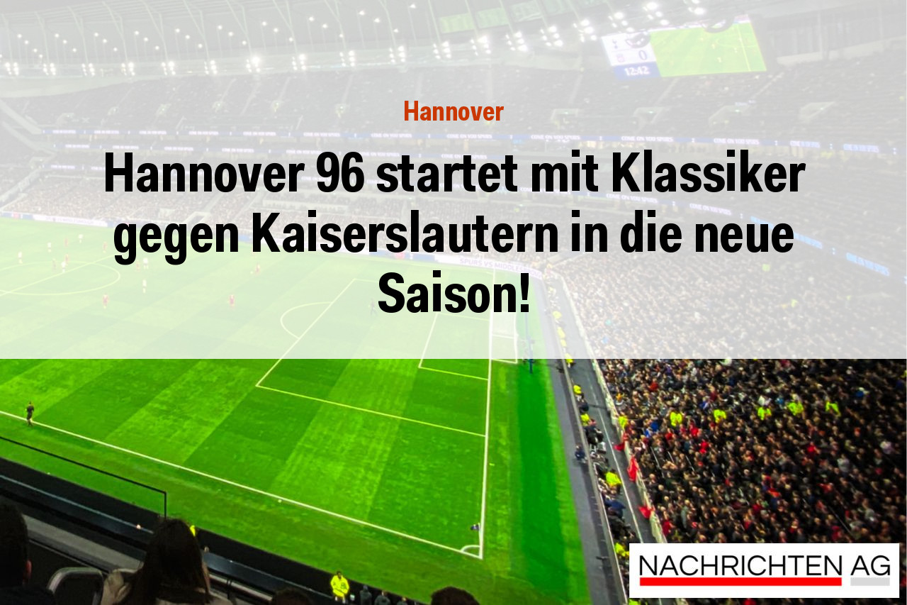 Hannover 96 startet mit Klassiker gegen Kaiserslautern in die neue Saison!