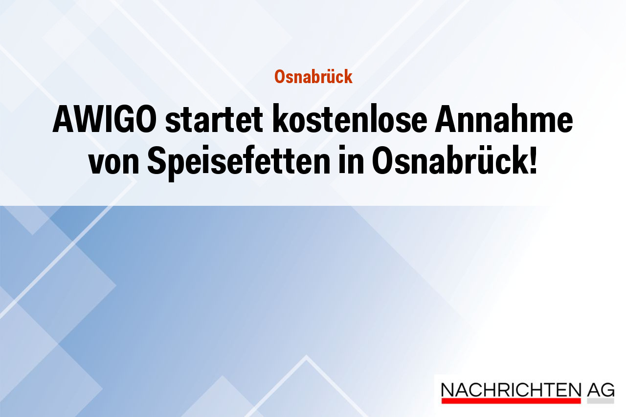 AWIGO startet kostenlose Annahme von Speisefetten in Osnabrück!