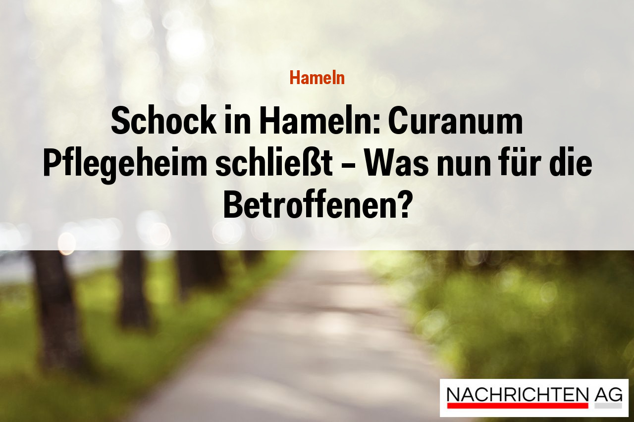 Schock in Hameln: Curanum Pflegeheim schließt – Was nun für die Betroffenen?