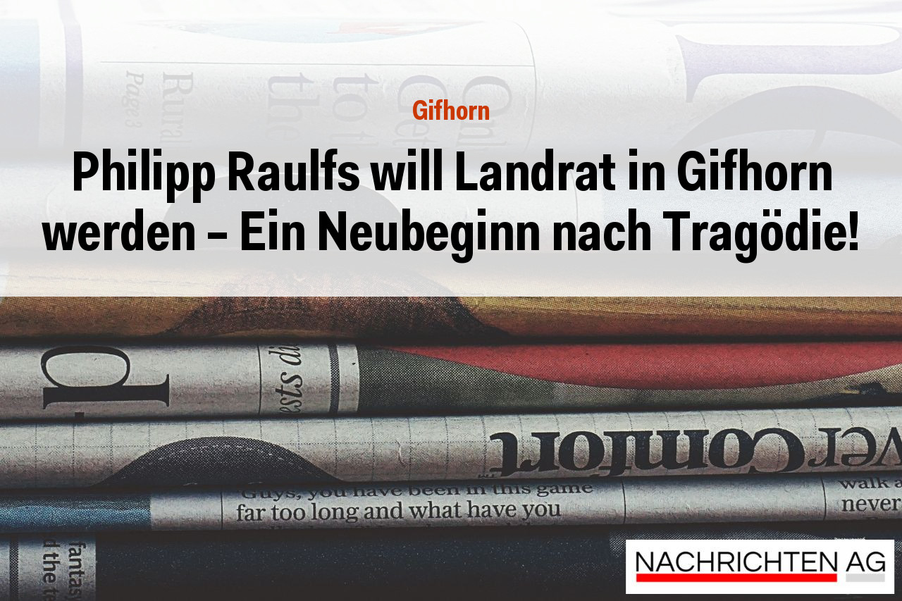 Philipp Raulfs will Landrat in Gifhorn werden – Ein Neubeginn nach Tragödie!