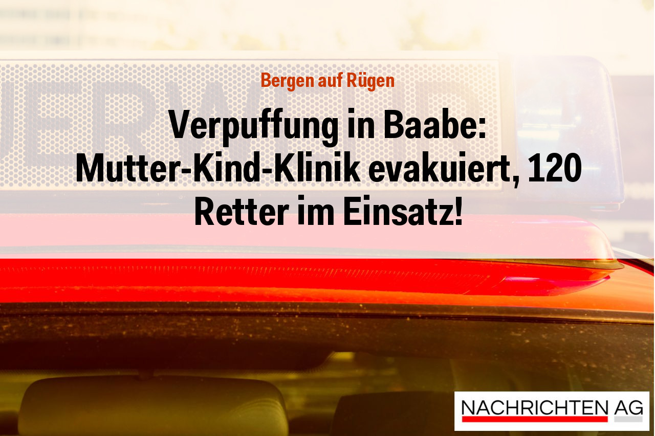 Verpuffung in Baabe: Mutter-Kind-Klinik evakuiert, 120 Retter im Einsatz!