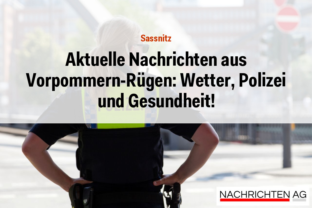 Aktuelle Nachrichten aus Vorpommern-Rügen: Wetter, Polizei und Gesundheit!
