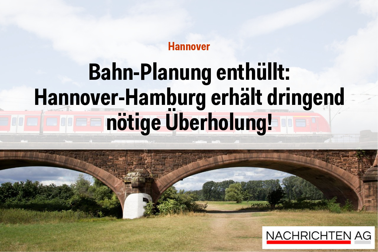 Bahn-Planung enthüllt: Hannover-Hamburg erhält dringend nötige Überholung!
