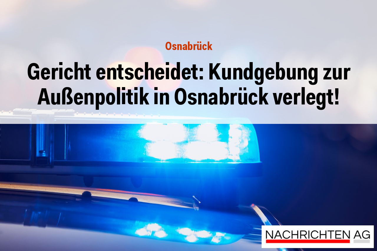 Gericht entscheidet: Kundgebung zur Außenpolitik in Osnabrück verlegt!