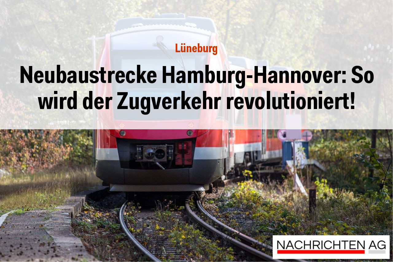 Neubaustrecke Hamburg-Hannover: So wird der Zugverkehr revolutioniert!