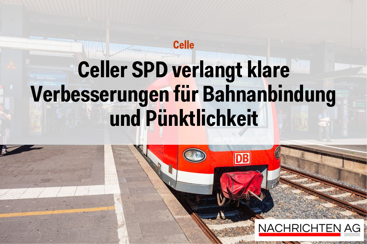 Celler SPD verlangt klare Verbesserungen für Bahnanbindung und Pünktlichkeit