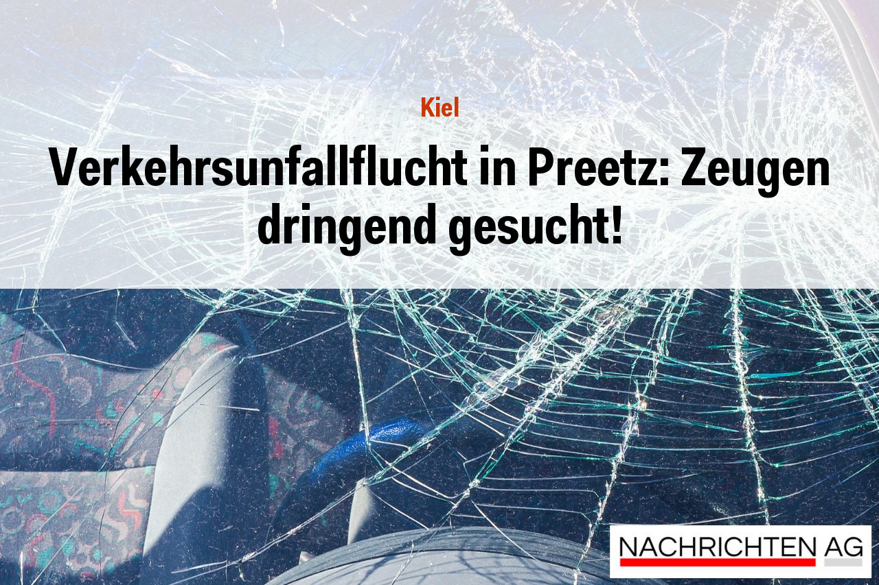 Verkehrsunfallflucht in Preetz: Zeugen dringend gesucht!