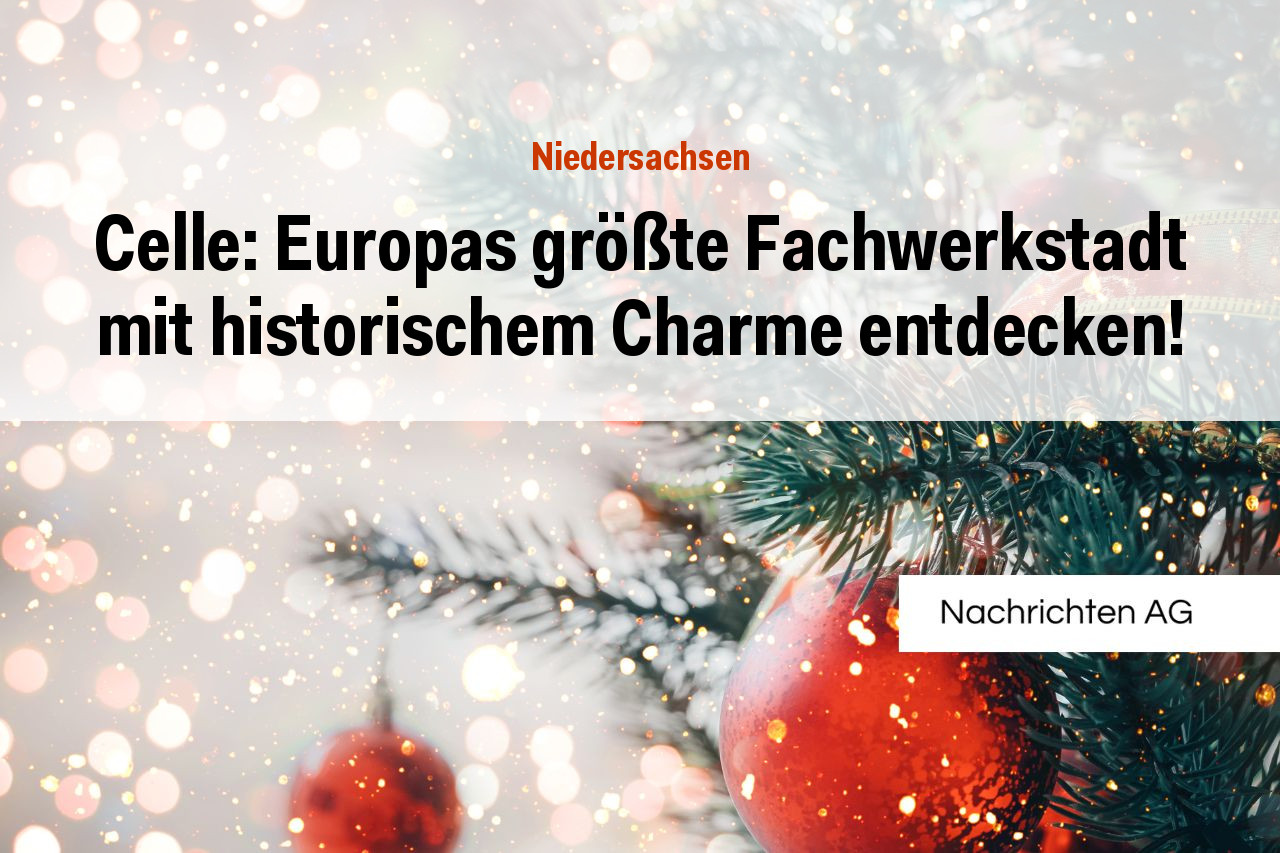 Celle: Europas größte Fachwerkstadt mit historischem Charme entdecken!