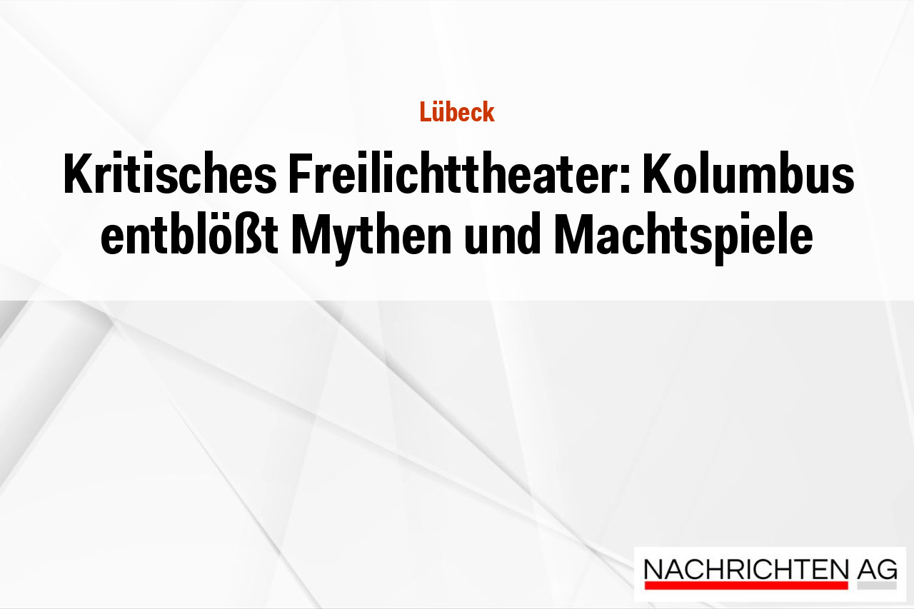 Kritisches Freilichttheater: Kolumbus entblößt Mythen und Machtspiele