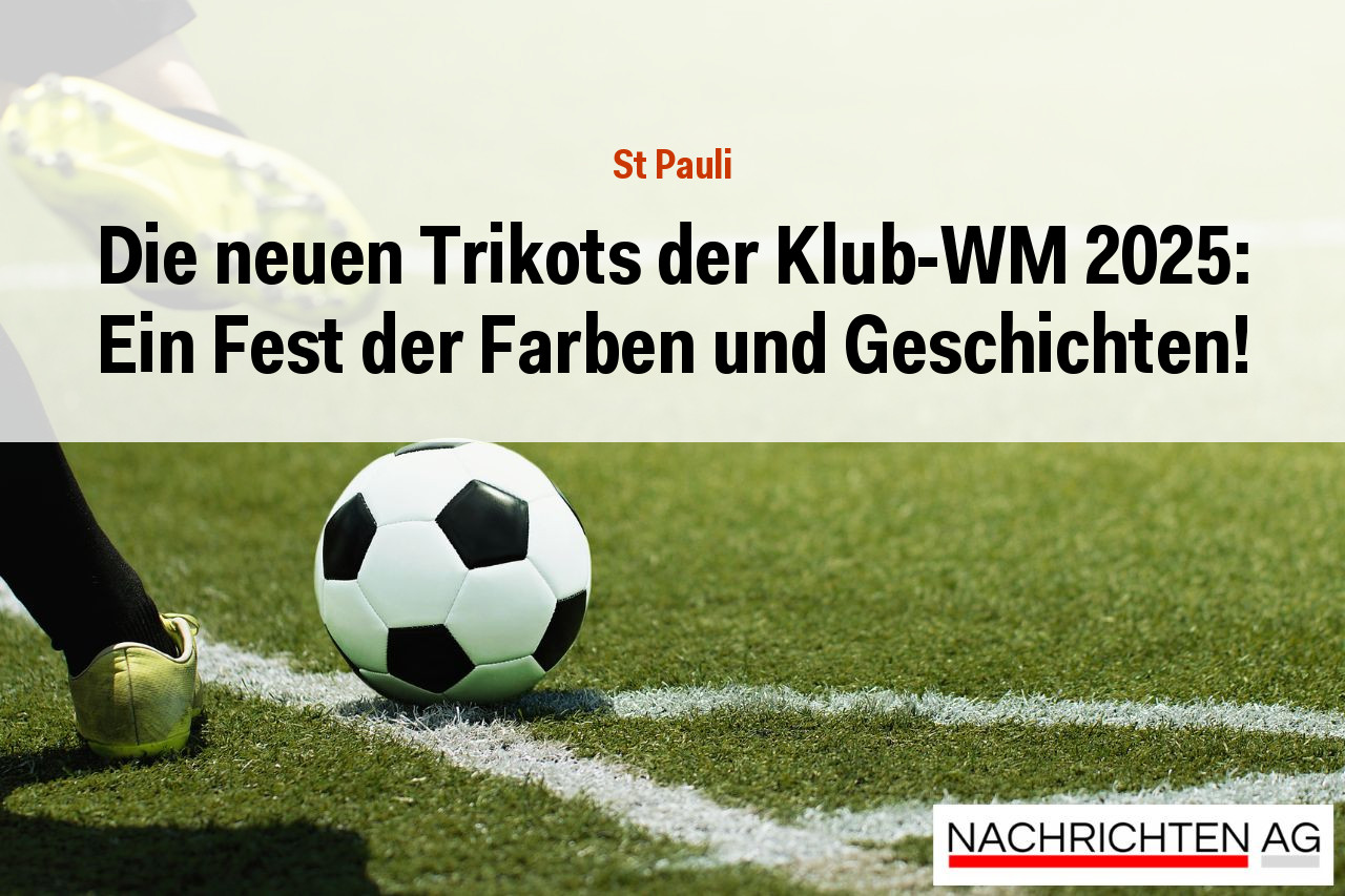Die neuen Trikots der Klub-WM 2025: Ein Fest der Farben und Geschichten!