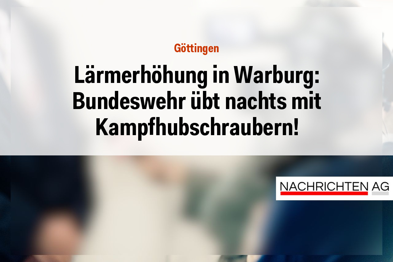Lärmerhöhung in Warburg: Bundeswehr übt nachts mit Kampfhubschraubern!
