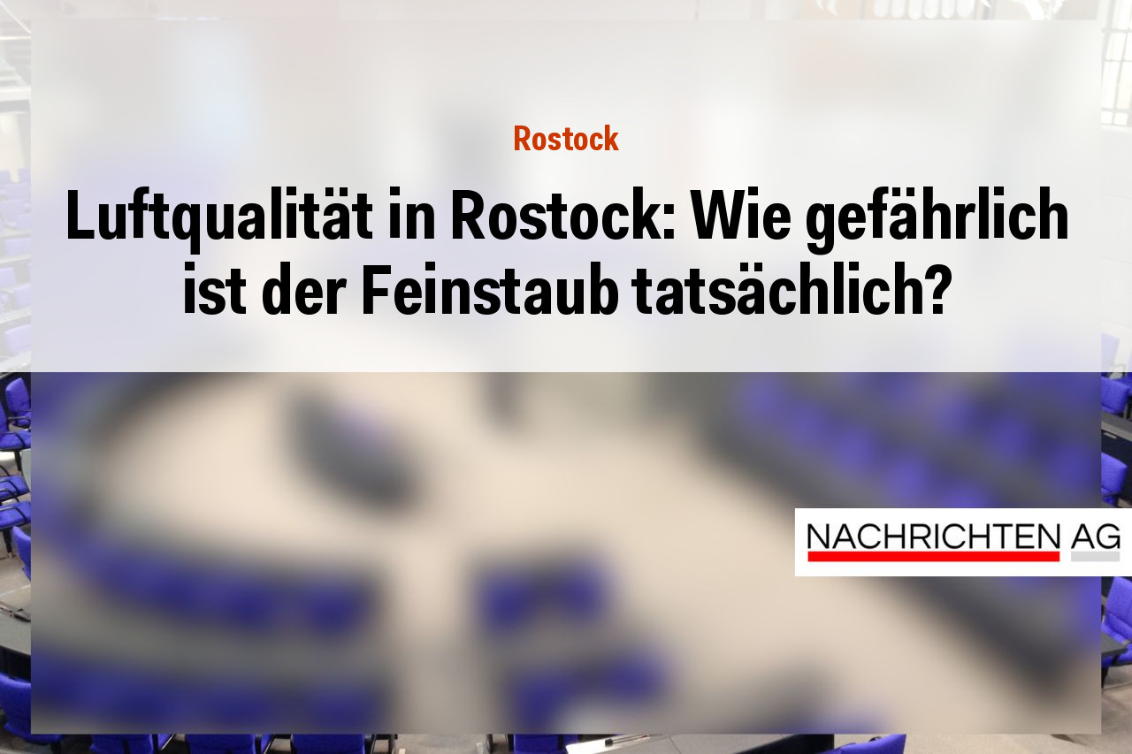 Luftqualität in Rostock: Wie gefährlich ist der Feinstaub tatsächlich?