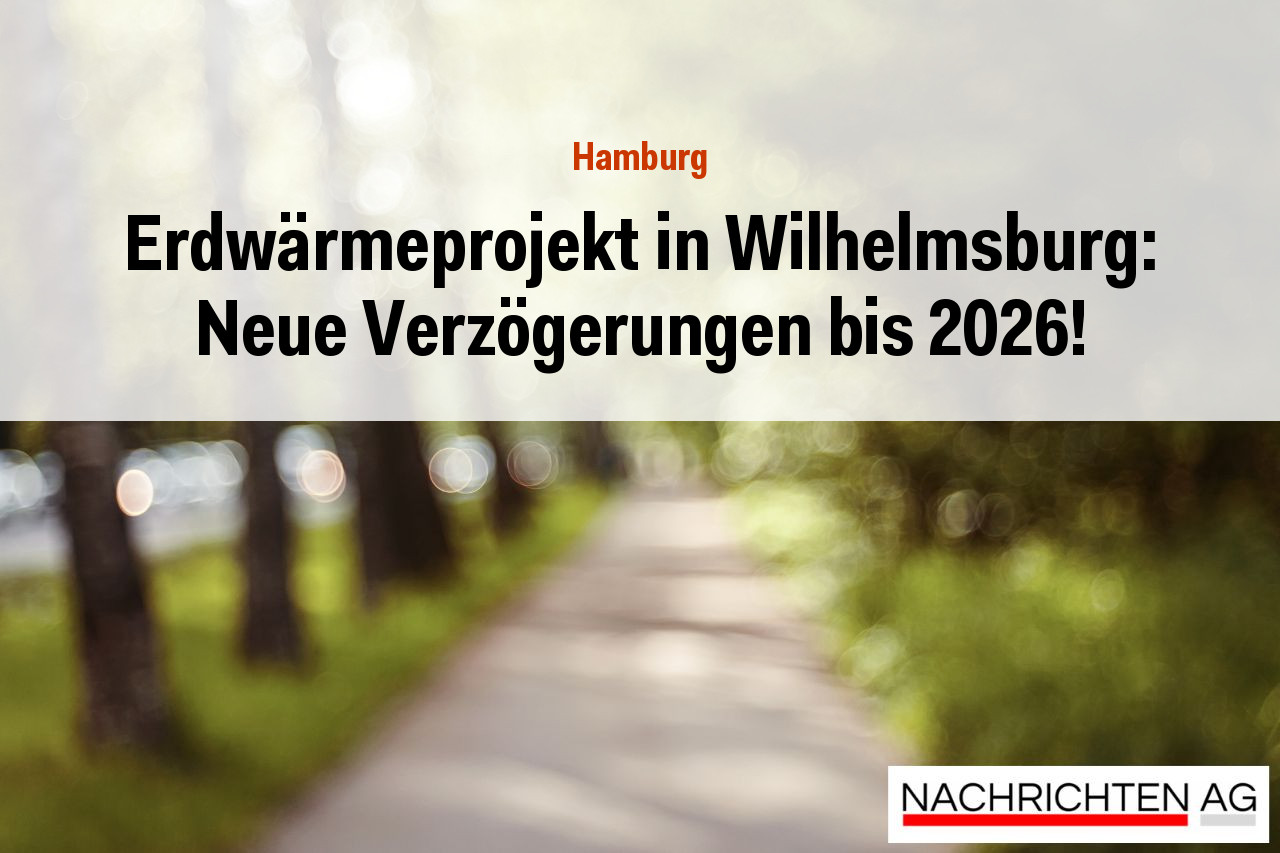 Erdwärmeprojekt in Wilhelmsburg: Neue Verzögerungen bis 2026!