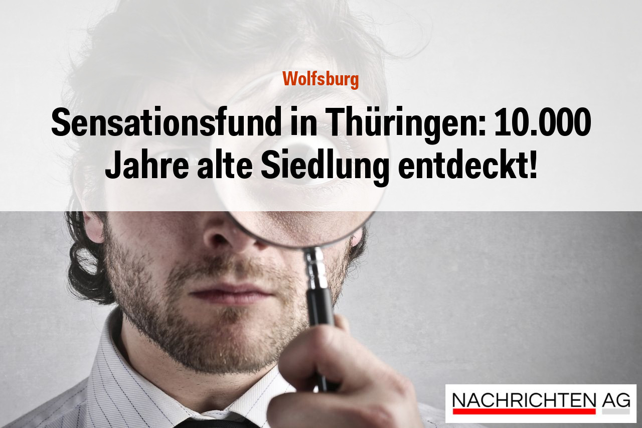 Sensationsfund in Thüringen: 10.000 Jahre alte Siedlung entdeckt!