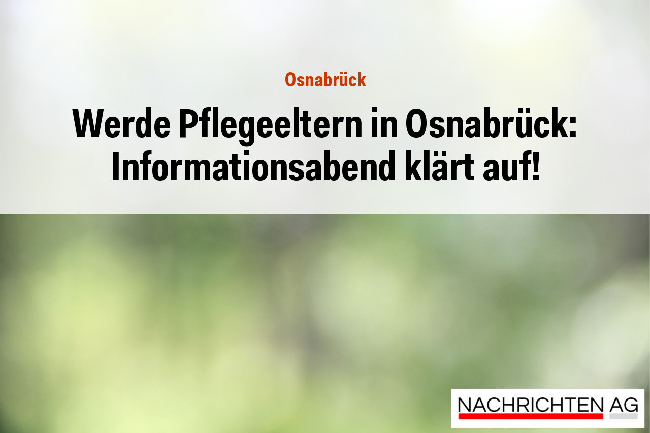 Werde Pflegeeltern in Osnabrück: Informationsabend klärt auf!