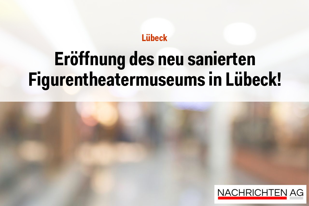 Eröffnung des neu sanierten Figurentheatermuseums in Lübeck!