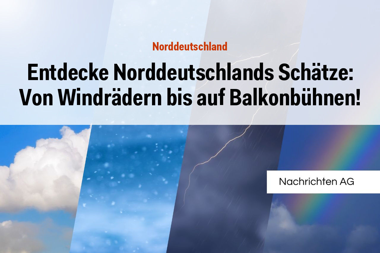 Entdecke Norddeutschlands Schätze: Von Windrädern bis auf Balkonbühnen!