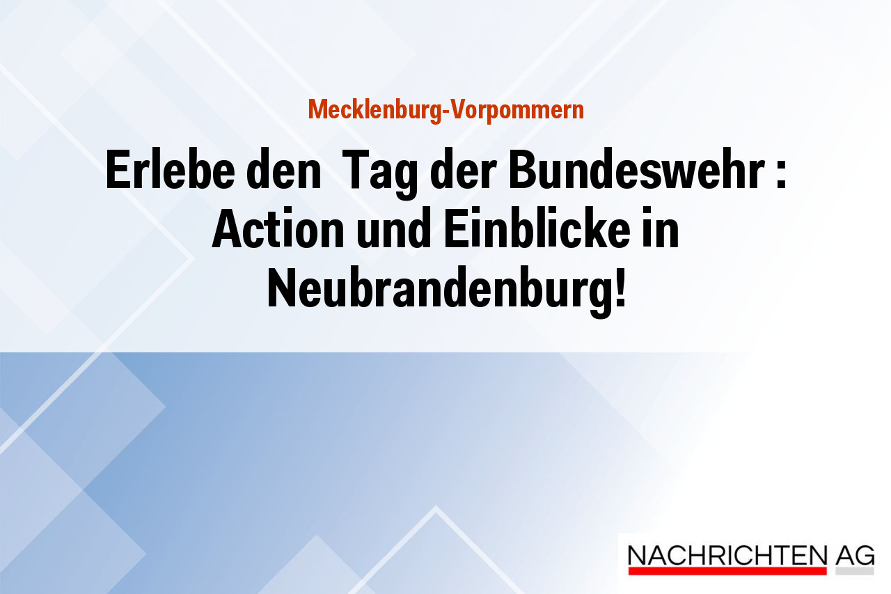 Erlebe den Tag der Bundeswehr : Action und Einblicke in Neubrandenburg!