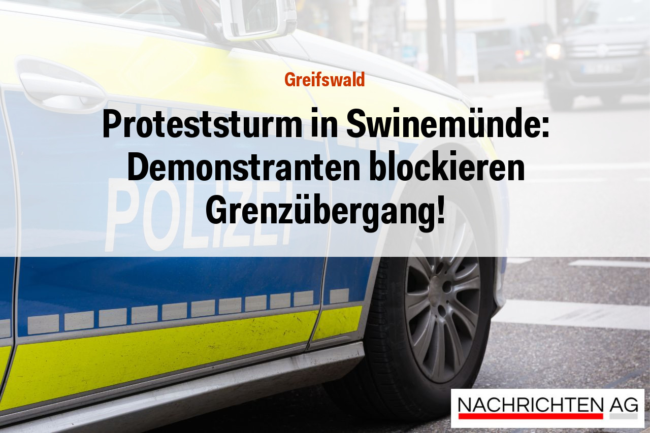 Proteststurm in Swinemünde: Demonstranten blockieren Grenzübergang!