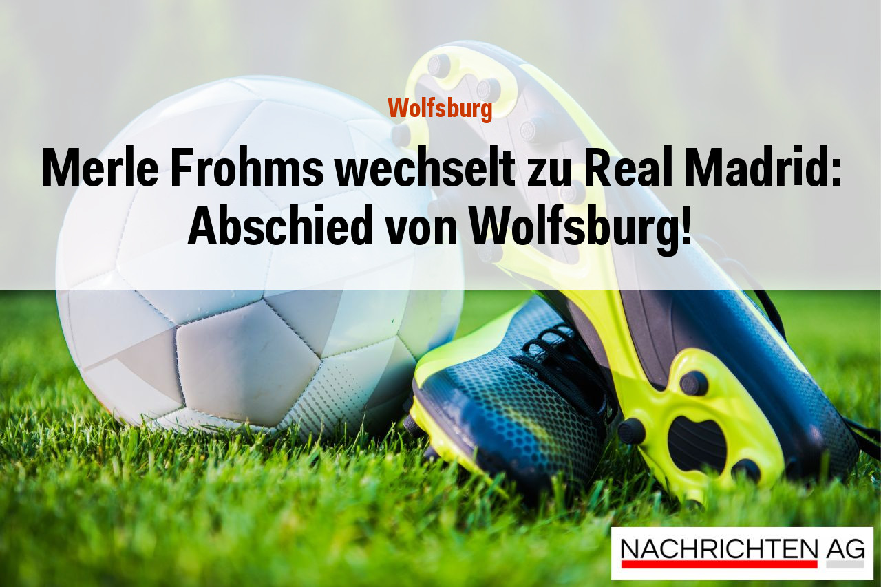 Merle Frohms wechselt zu Real Madrid: Abschied von Wolfsburg!