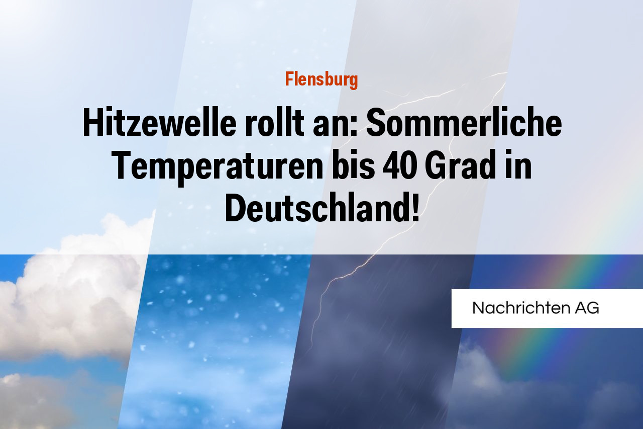 Hitzewelle rollt an: Sommerliche Temperaturen bis 40 Grad in Deutschland!