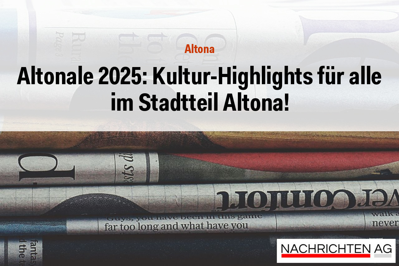 Altonale 2025: Kultur-Highlights für alle im Stadtteil Altona!