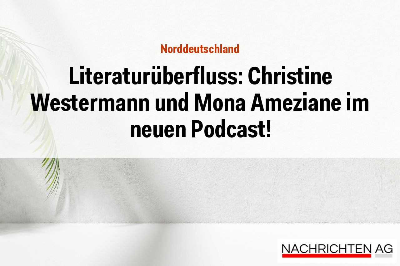 Literaturüberfluss: Christine Westermann und Mona Ameziane im neuen Podcast!