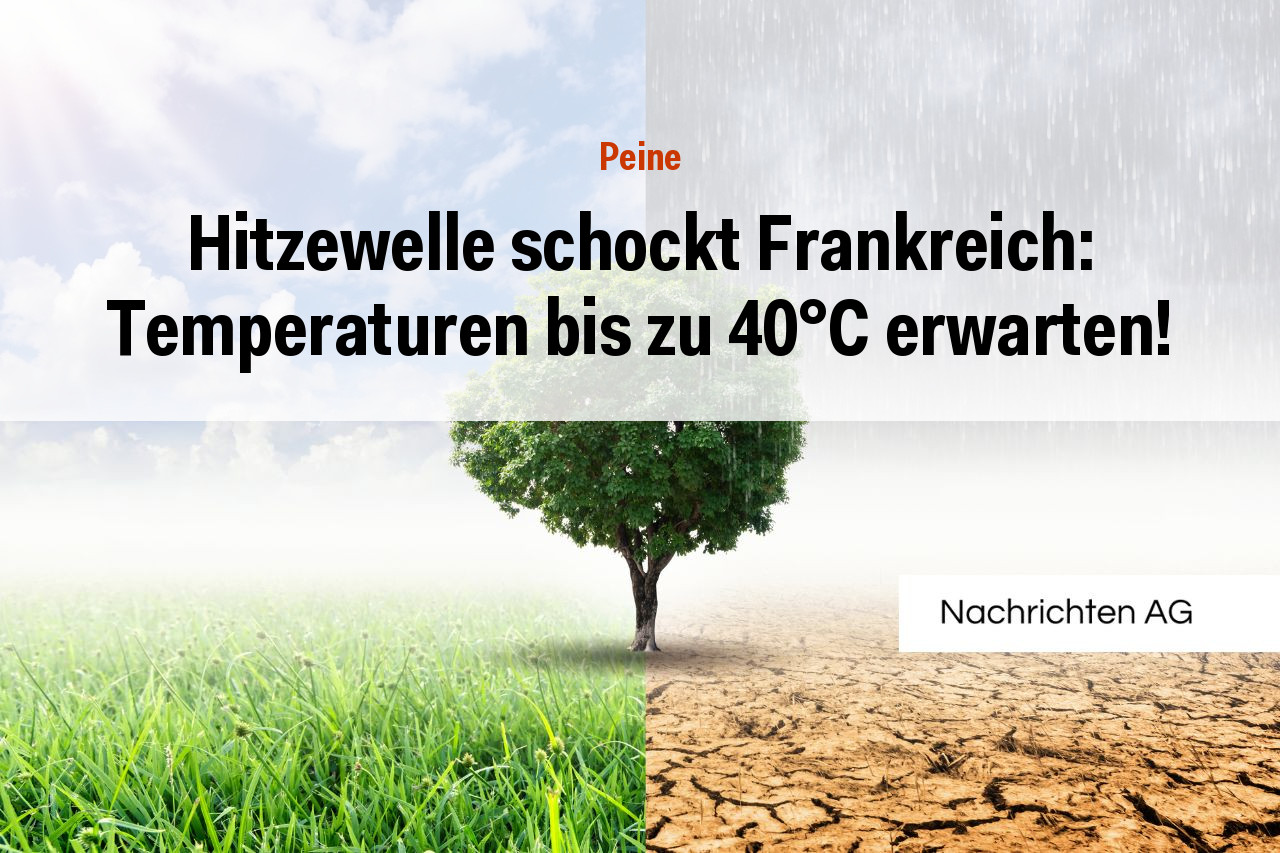 Hitzewelle schockt Frankreich: Temperaturen bis zu 40°C erwarten!