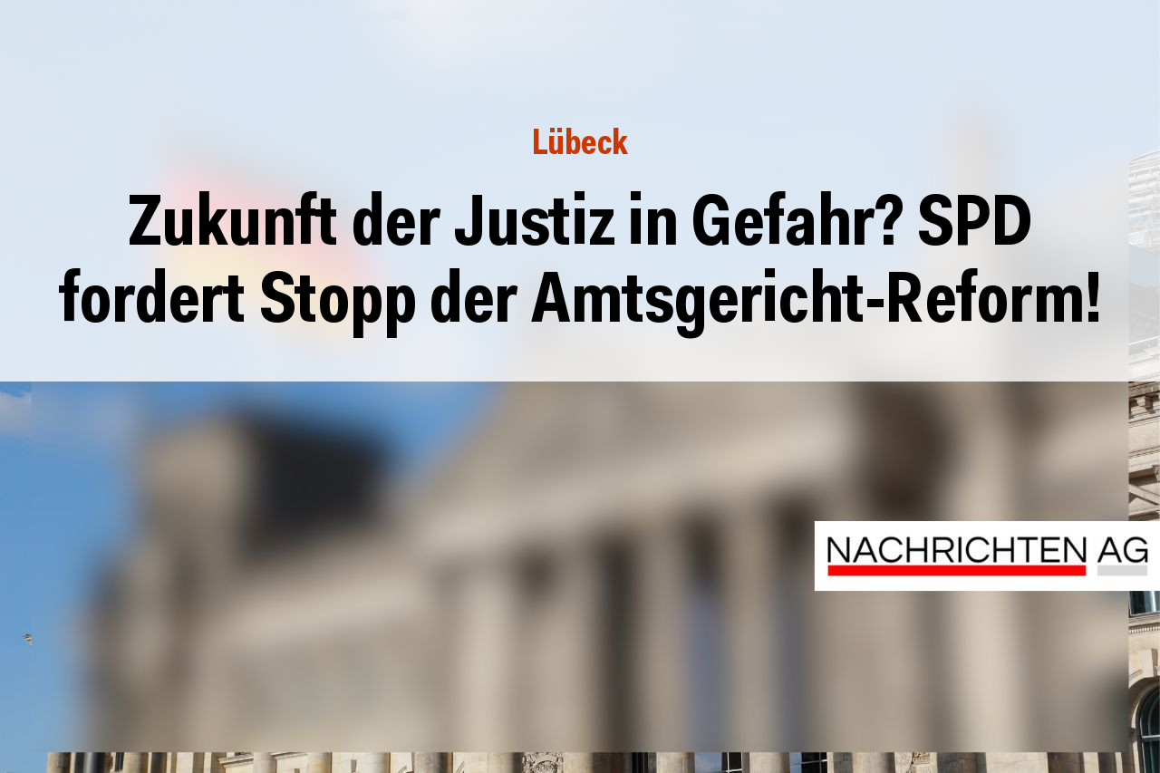 Zukunft der Justiz in Gefahr? SPD fordert Stopp der Amtsgericht-Reform!