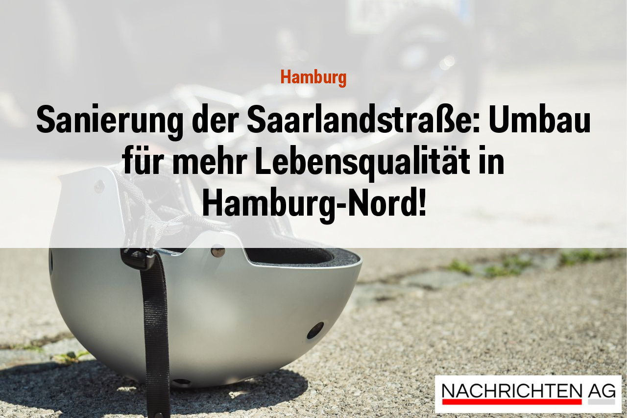 Sanierung der Saarlandstraße: Umbau für mehr Lebensqualität in Hamburg-Nord!