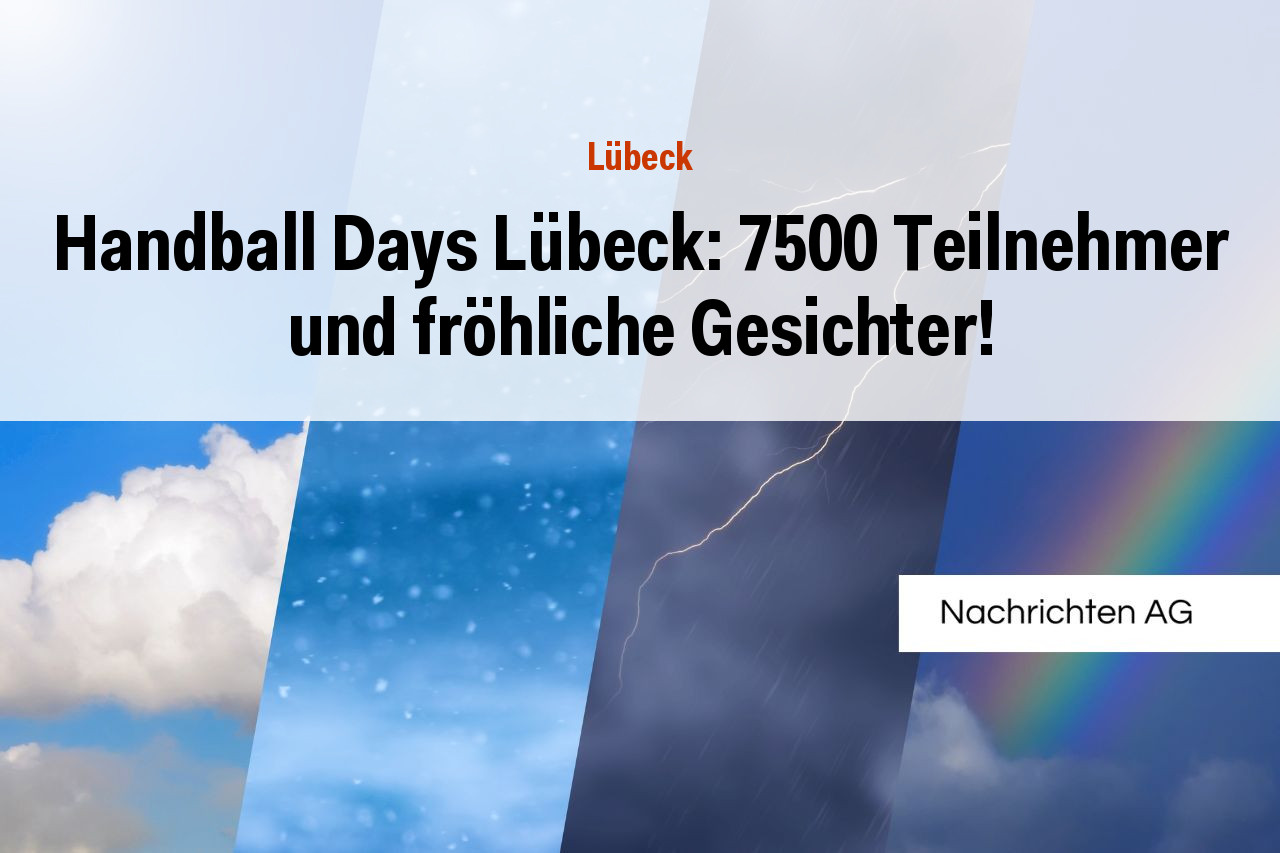 Handball Days Lübeck: 7500 Teilnehmer und fröhliche Gesichter!