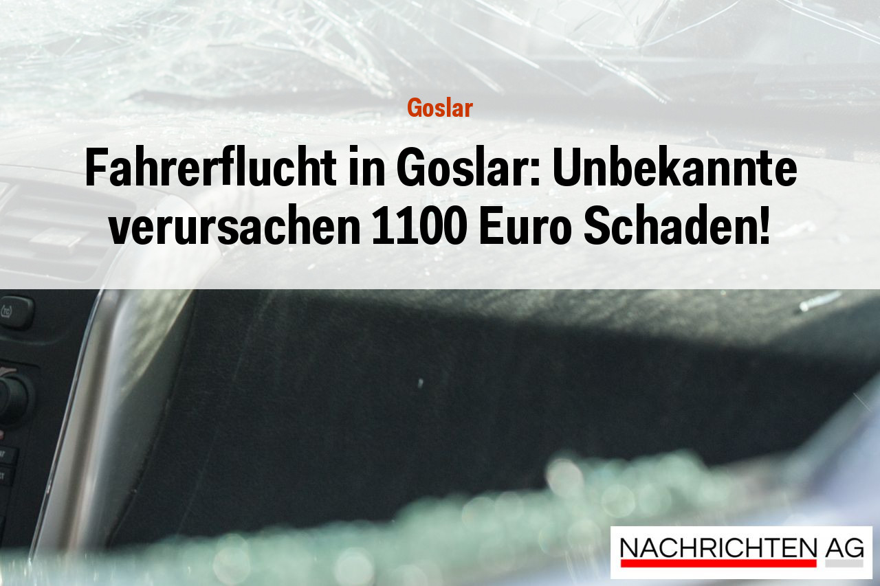 Fahrerflucht in Goslar: Unbekannte verursachen 1100 Euro Schaden!