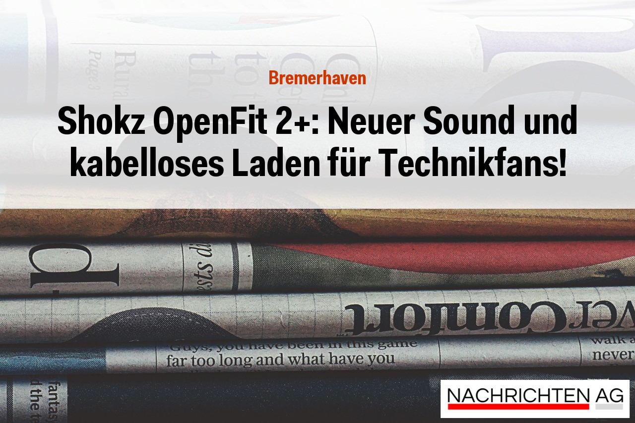 Shokz OpenFit 2+: Neuer Sound und kabelloses Laden für Technikfans!