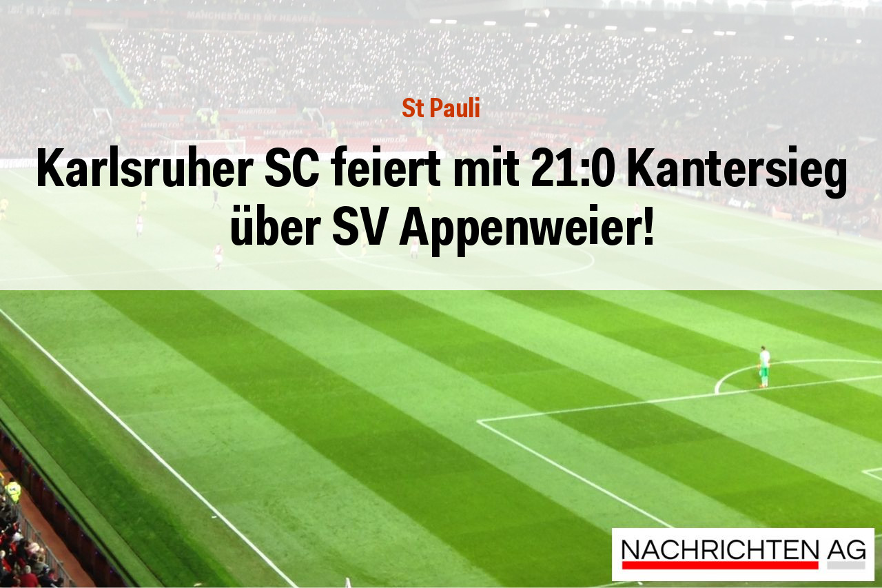 Karlsruher SC feiert mit 21:0 Kantersieg über SV Appenweier!