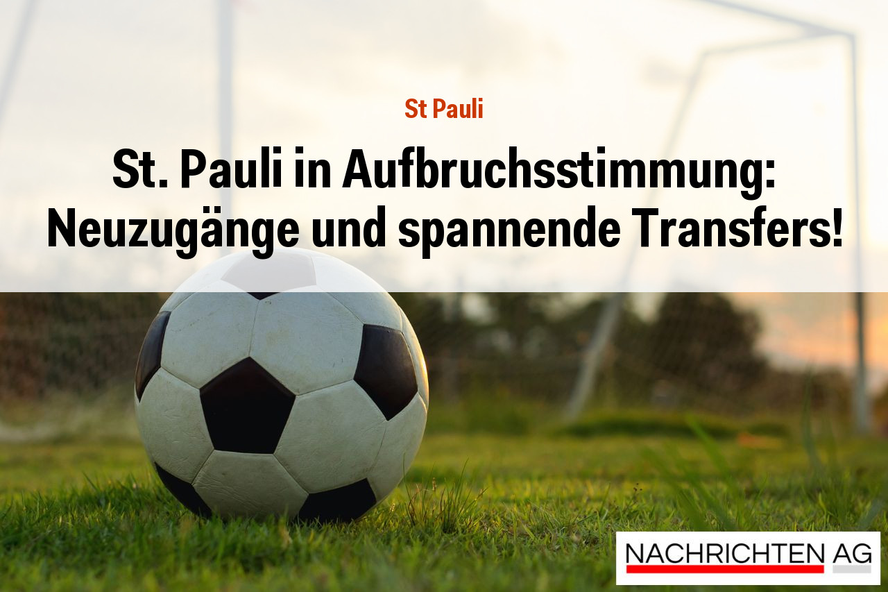 St. Pauli in Aufbruchsstimmung: Neuzugänge und spannende Transfers!