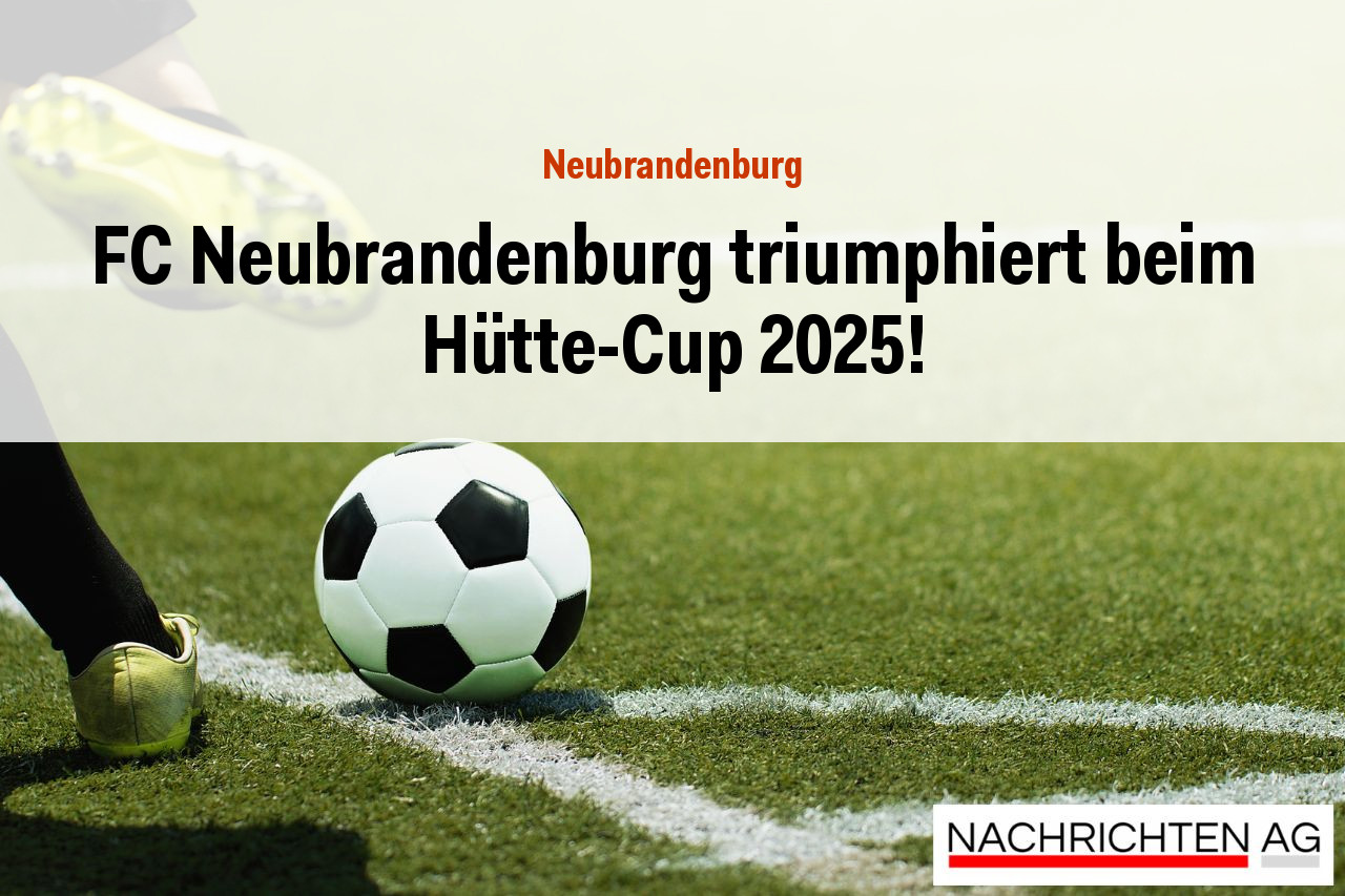 FC Neubrandenburg triumphiert beim Hütte-Cup 2025!