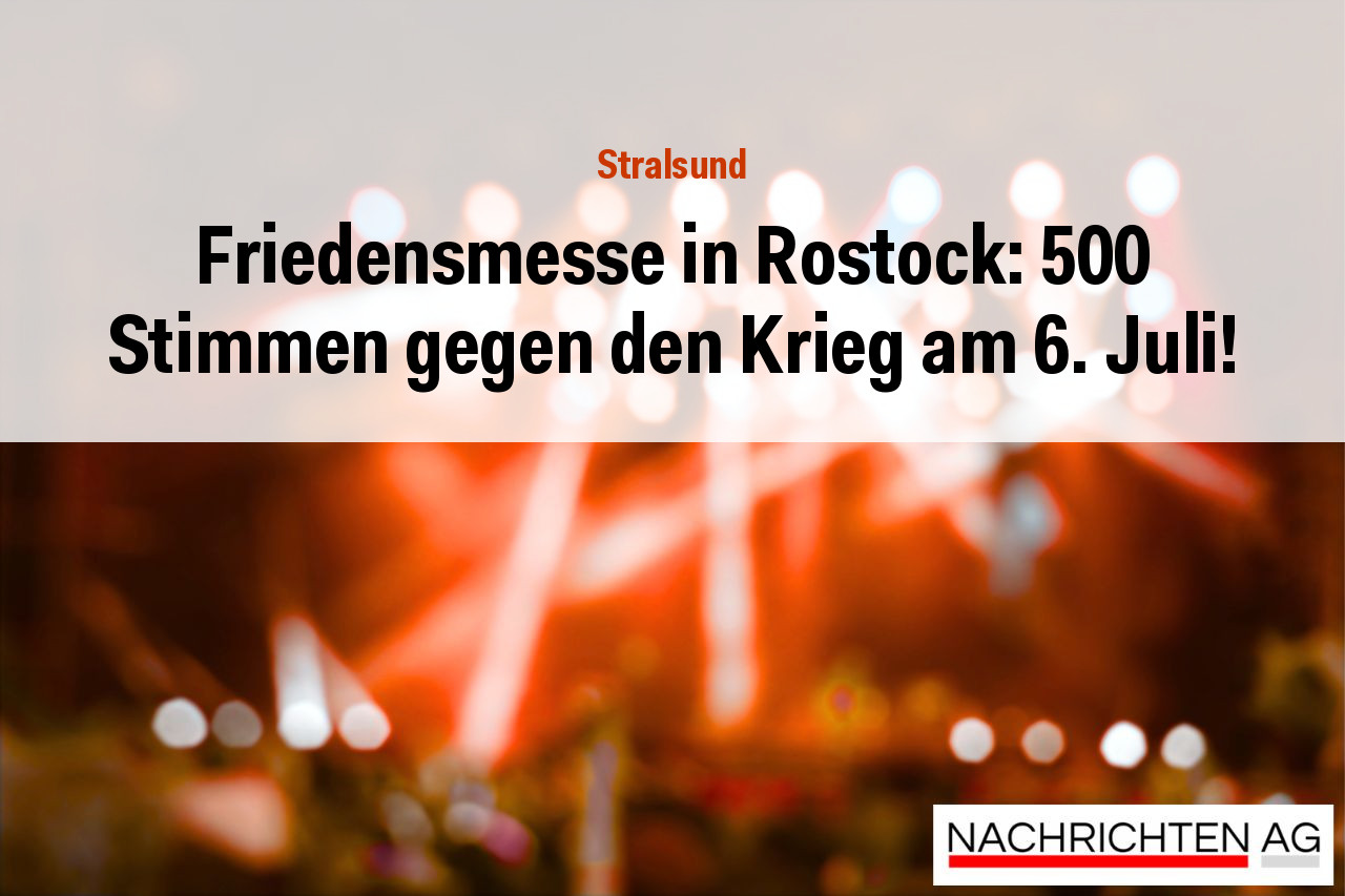 Friedensmesse in Rostock: 500 Stimmen gegen den Krieg am 6. Juli!