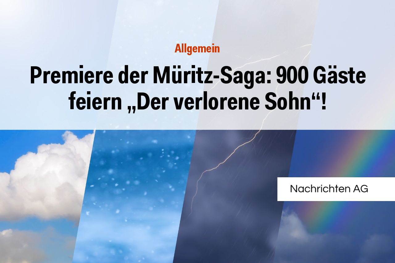 Premiere der Müritz-Saga: 900 Gäste feiern „Der verlorene Sohn“!