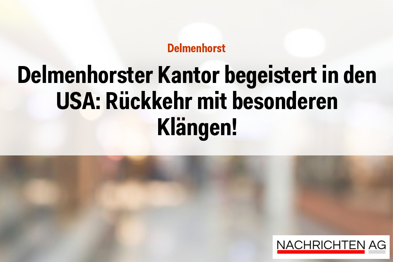 Delmenhorster Kantor begeistert in den USA: Rückkehr mit besonderen Klängen!