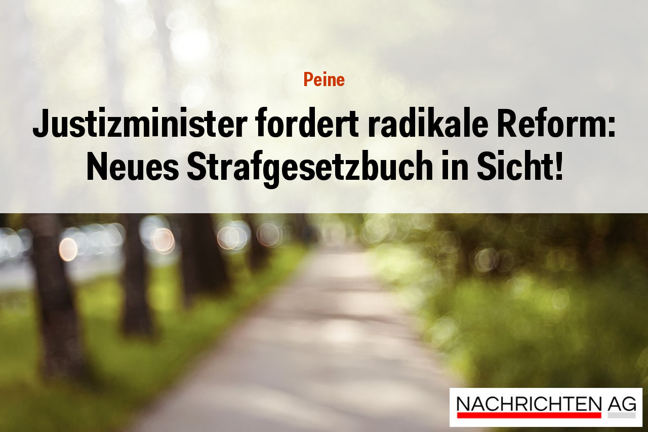 Justizminister fordert radikale Reform: Neues Strafgesetzbuch in Sicht!