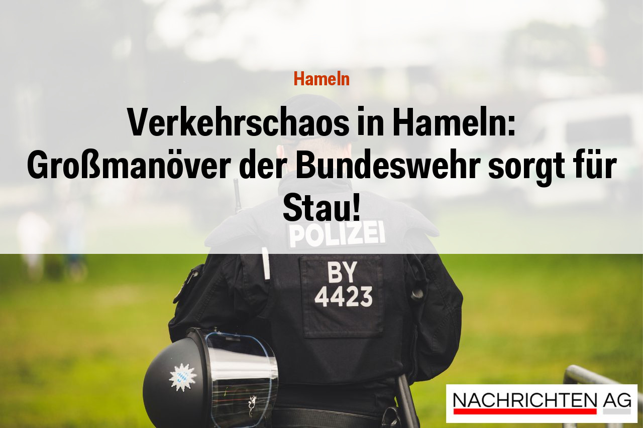 Verkehrschaos in Hameln: Großmanöver der Bundeswehr sorgt für Stau!