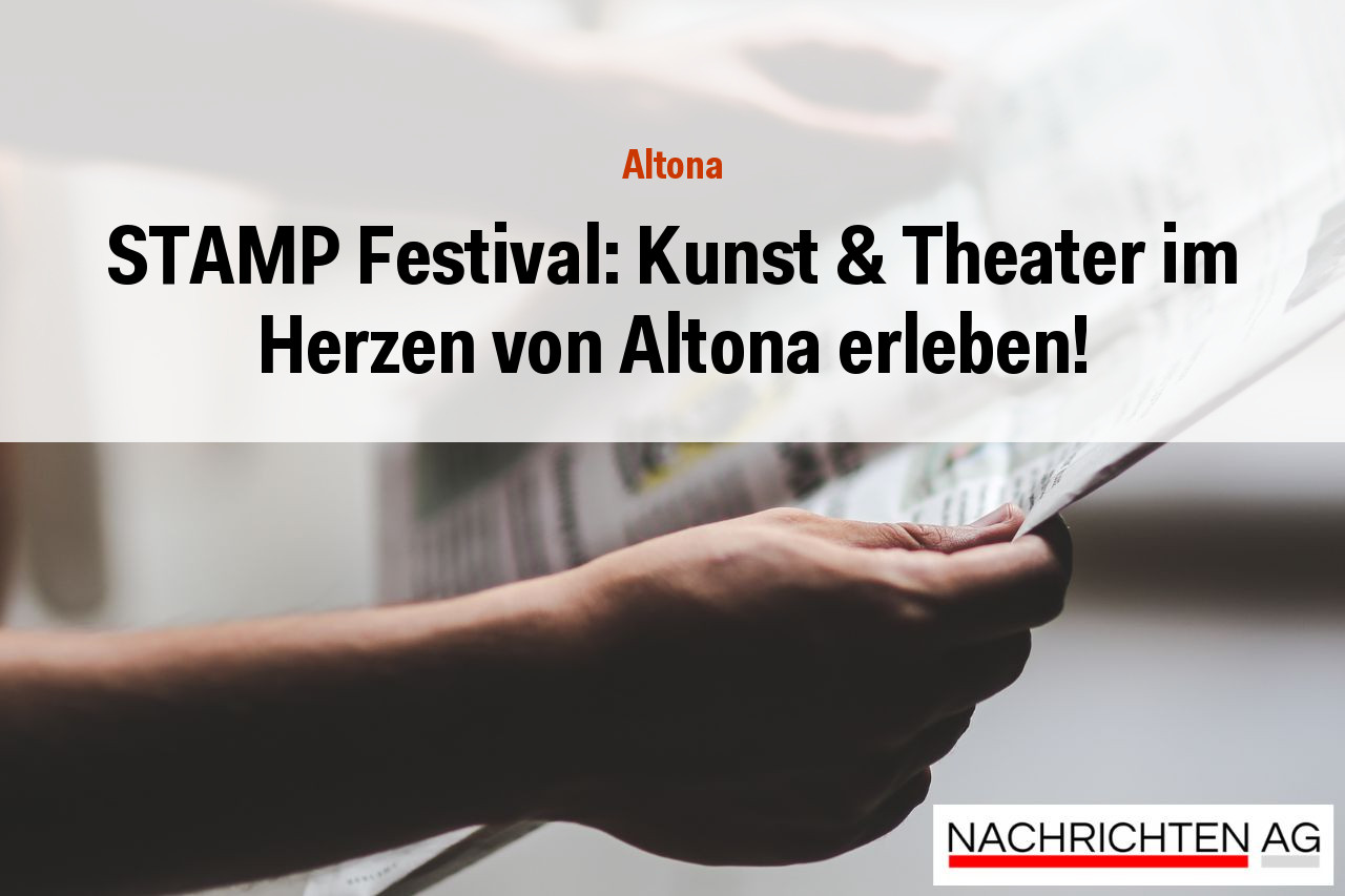 STAMP Festival: Kunst & Theater im Herzen von Altona erleben!